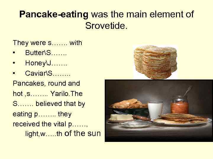 Pancake-eating was the main element of Srovetide. They were s……. with • ButterS……. •