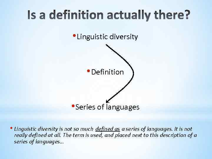  • Linguistic diversity • Definition • Series of languages • Linguistic diversity is