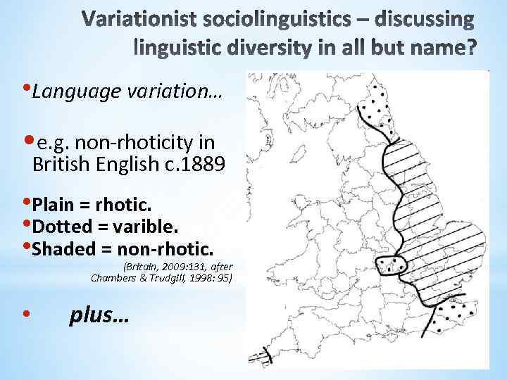  • Language variation… • e. g. non-rhoticity in British English c. 1889 •