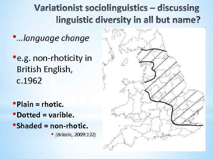  • …language change • e. g. non-rhoticity in British English, c. 1962 •