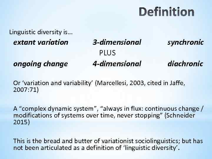 Linguistic diversity is… extant variation ongoing change 3 -dimensional PLUS 4 -dimensional synchronic diachronic