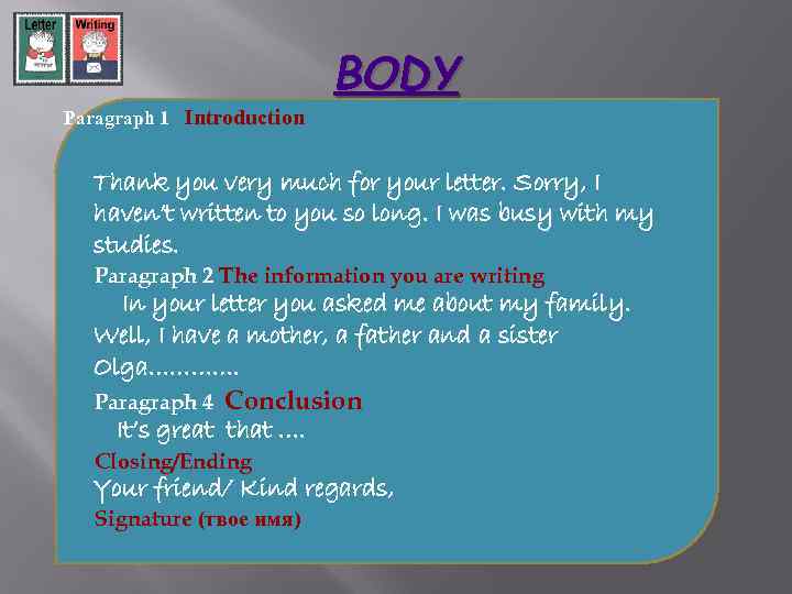 BODY Paragraph 1 Introduction Thank you very much for your letter. Sorry, I haven’t