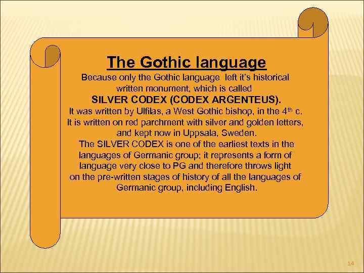 The Gothic language Because only the Gothic language left it’s historical written monument, which