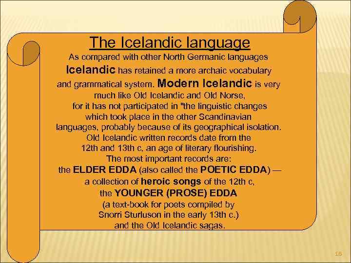 The Icelandic language As compared with other North Germanic languages Icelandic has retained a