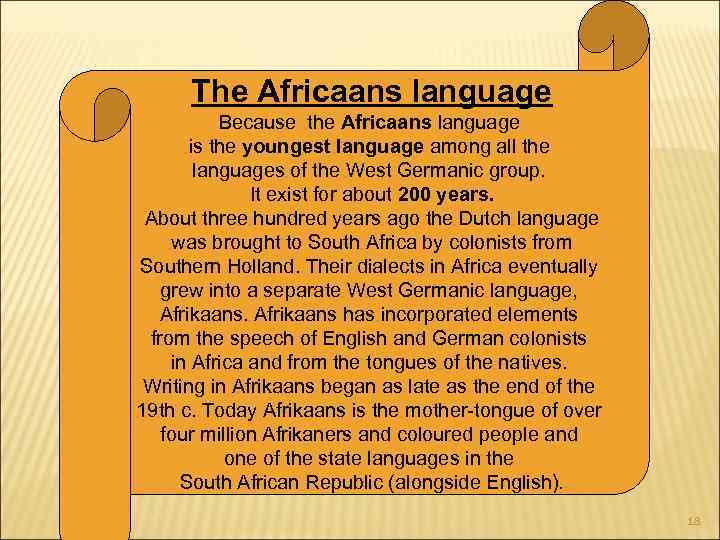 The Africaans language Because the Africaans language is the youngest language among all the