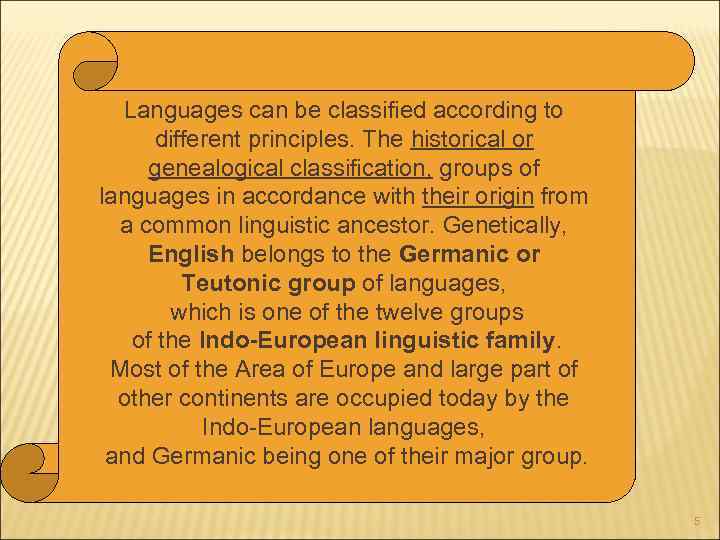 Languages can be classified according to different principles. The historical or genealogical classification, groups