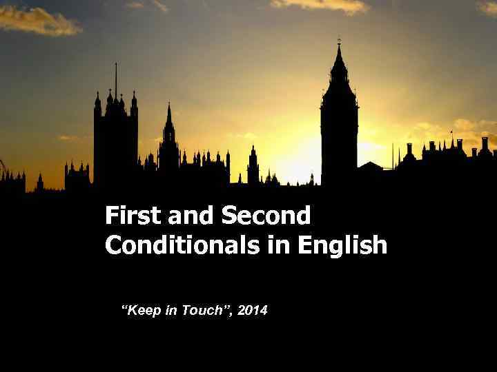 First and Second Conditionals in English “Keep in Touch”, 2014 