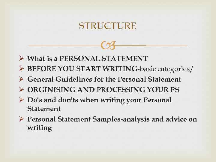 STRUCTURE What is a PERSONAL STATEMENT BEFORE YOU START WRITING-basic categories/ General Guidelines for