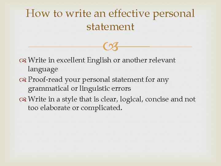 How to write an effective personal statement Write in excellent English or another relevant