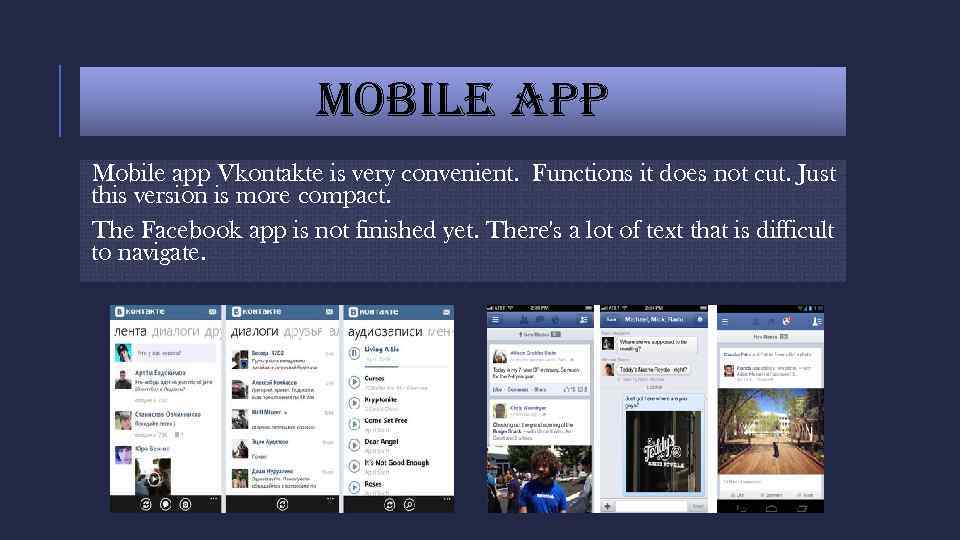 MOBILE APP Mobile app Vkontakte is very convenient. Functions it does not cut. Just
