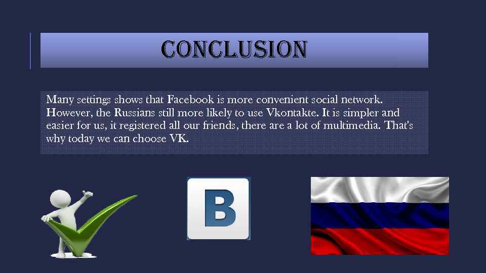 CONCLUSION Many settings shows that Facebook is more convenient social network. However, the Russians