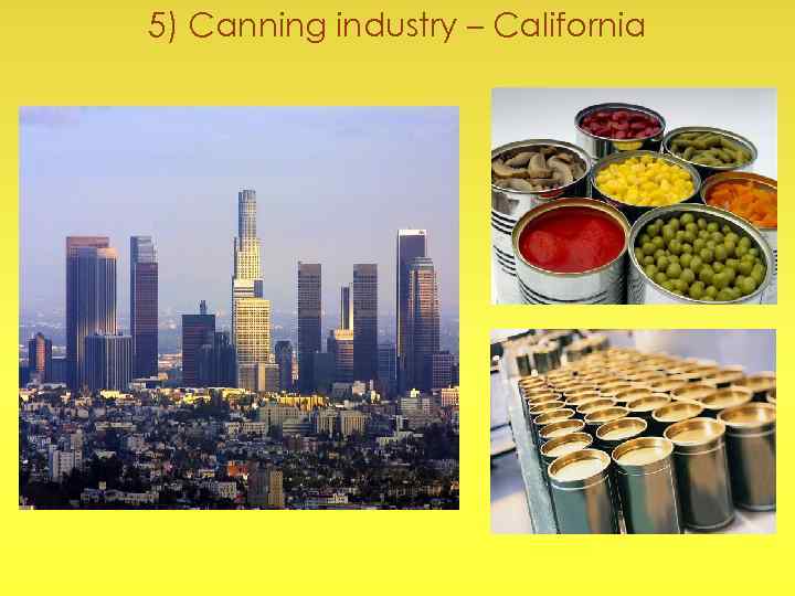 5) Canning industry – California 