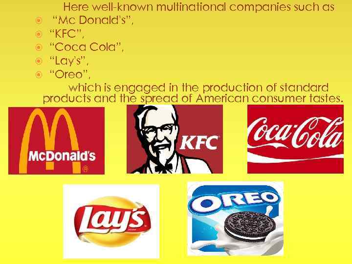 Here well-known multinational companies such as “Mc Donald's”, “KFC”, “Coca Cola”, “Lay's”, “Oreo”, which