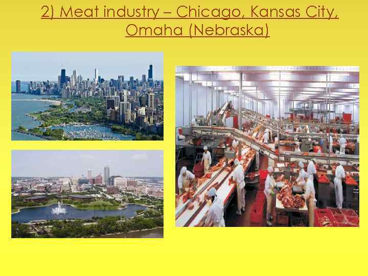 2) Meat industry – Chicago, Kansas City, Omaha (Nebraska) 