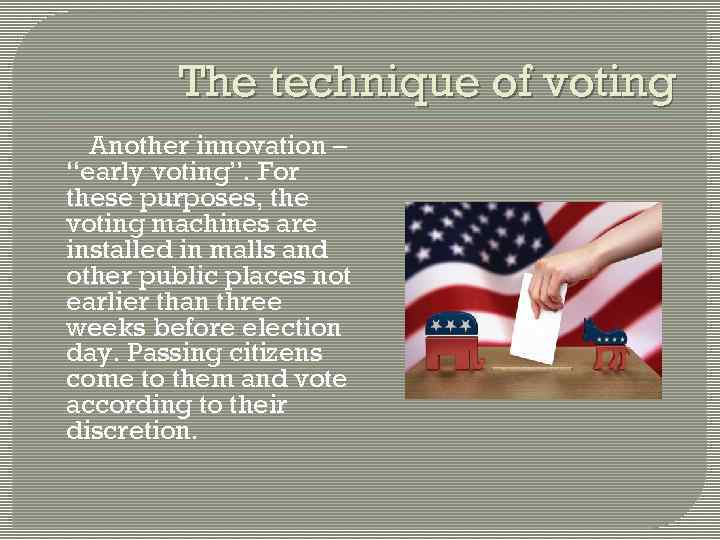 The technique of voting Another innovation – “early voting”. For these purposes, the voting
