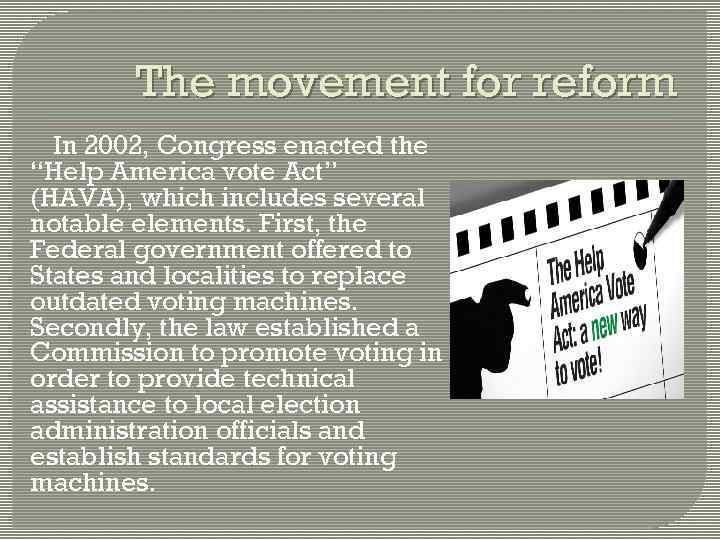 The movement for reform In 2002, Congress enacted the “Help America vote Act” (HAVA),