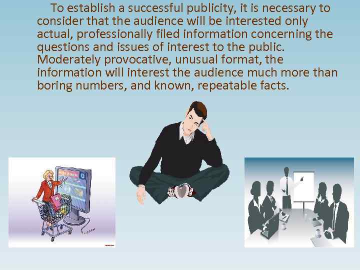 To establish a successful publicity, it is necessary to consider that the audience will