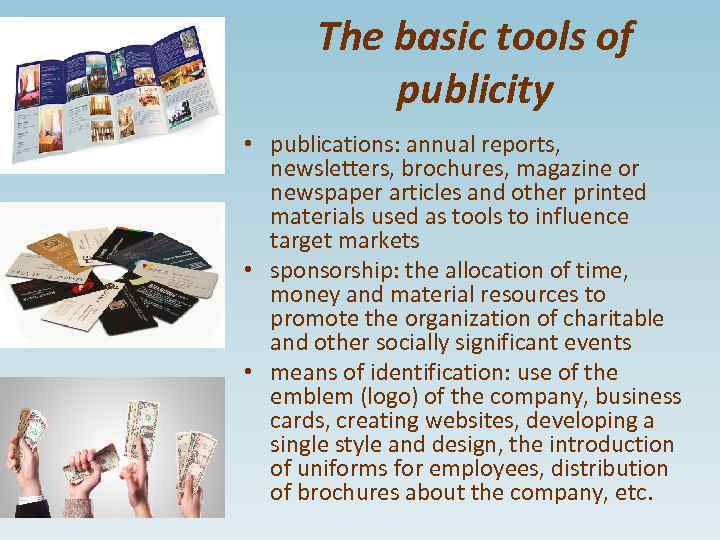 The basic tools of publicity • publications: annual reports, newsletters, brochures, magazine or newspaper