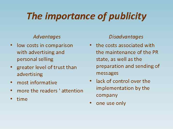 The importance of publicity Advantages Disadvantages • low costs in comparison with advertising and