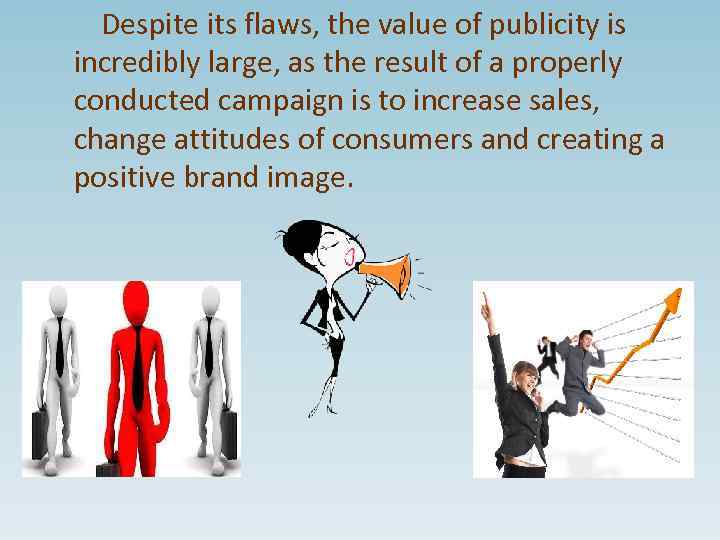 Despite its flaws, the value of publicity is incredibly large, as the result of