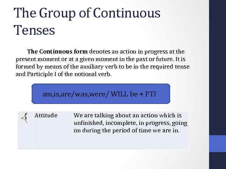 The Group of Continuous Tenses The Continuous form denotes an action in progress at