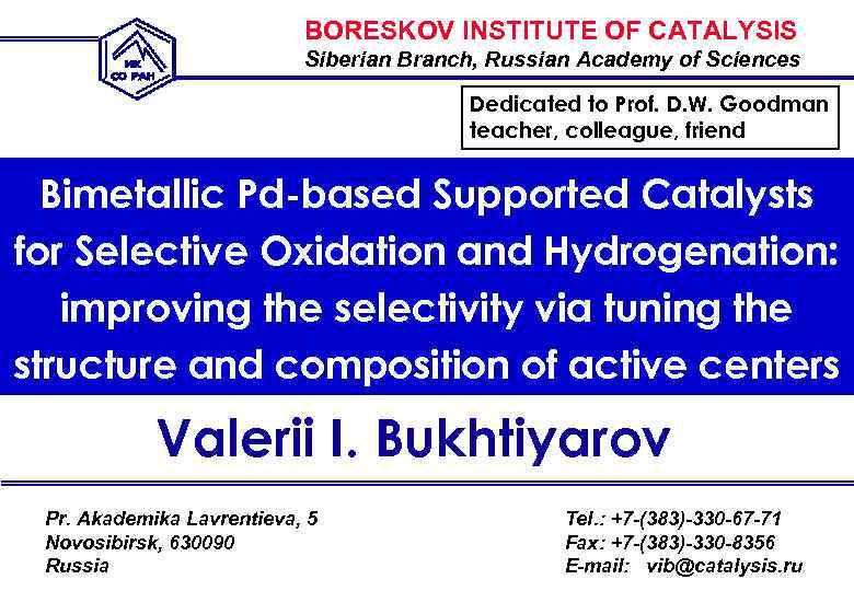 BORESKOV INSTITUTE OF CATALYSIS Siberian Branch, Russian Academy of Sciences Dedicated to Prof. D.