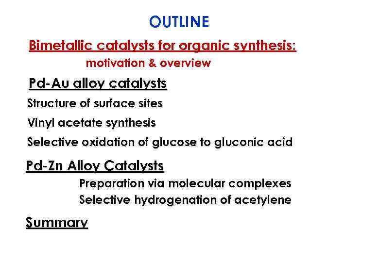 OUTLINE Bimetallic catalysts for organic synthesis: motivation & overview Pd-Au alloy catalysts Structure of