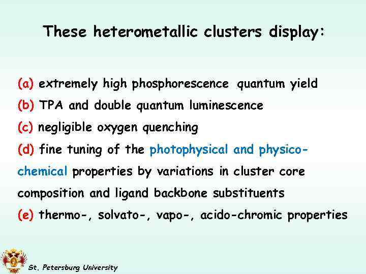 These heterometallic clusters display: (a) extremely high phosphorescence quantum yield (b) TPA and double