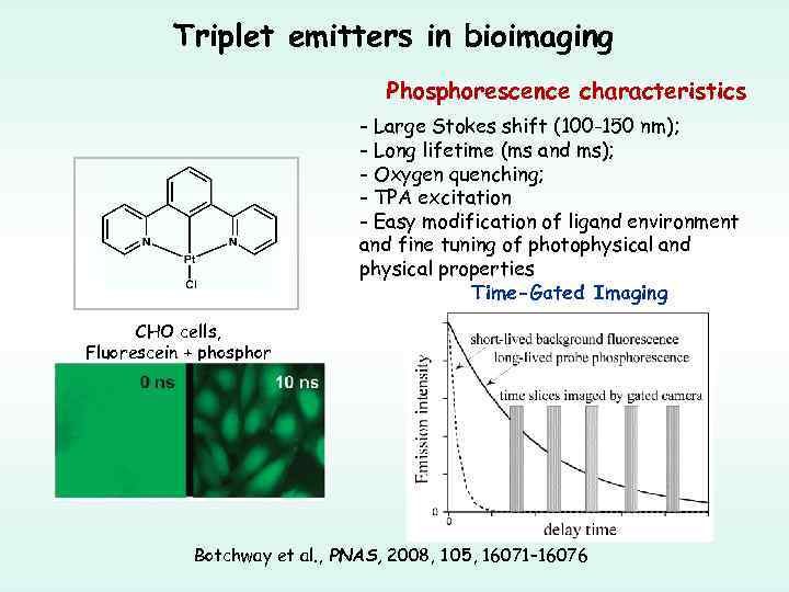 Triplet emitters in bioimaging Phosphorescence characteristics - Large Stokes shift (100 -150 nm); -