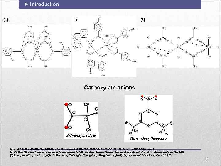 ► Introduction [1] [2] [3] Carboxylate anions Trimethylacetate Di-tert-butylbenzoate [1] C. Escobedo-Martinez, M. C.