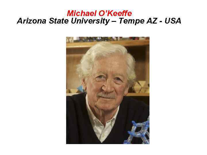 Michael O’Keeffe Arizona State University – Tempe AZ - USA 