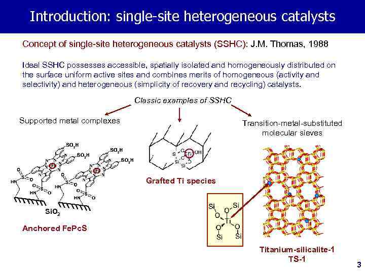 Introduction: single-site heterogeneous catalysts Concept of single-site heterogeneous catalysts (SSHC): J. M. Thomas, 1988