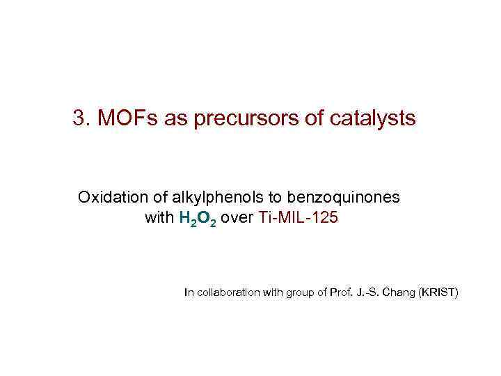 3. MOFs as precursors of catalysts Oxidation of alkylphenols to benzoquinones with H 2