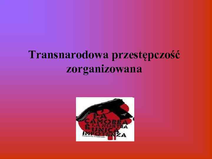 Transnarodowa przestępczość zorganizowana 