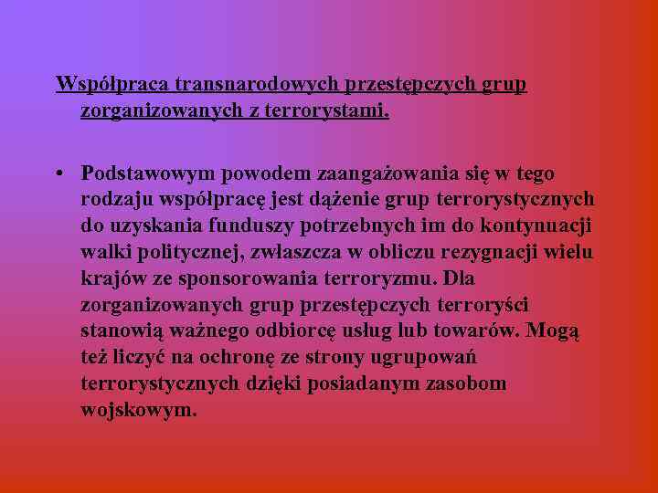 Współpraca transnarodowych przestępczych grup zorganizowanych z terrorystami. • Podstawowym powodem zaangażowania się w tego