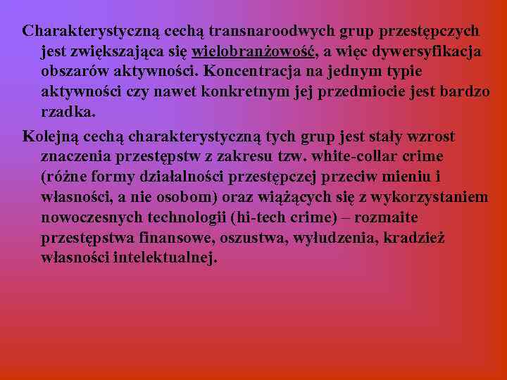 Charakterystyczną cechą transnaroodwych grup przestępczych jest zwiększająca się wielobranżowość, a więc dywersyfikacja obszarów aktywności.