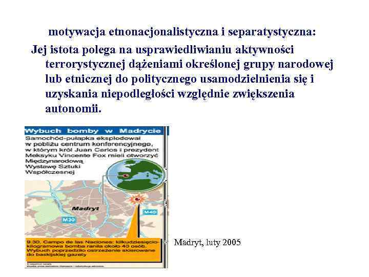  motywacja etnonacjonalistyczna i separatystyczna: Jej istota polega na usprawiedliwianiu aktywności terrorystycznej dążeniami określonej