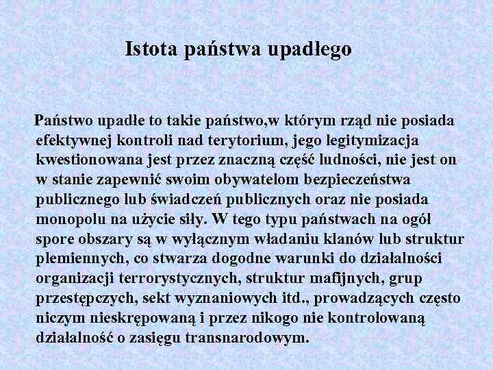 Istota państwa upadłego Państwo upadłe to takie państwo, w którym rząd nie posiada efektywnej