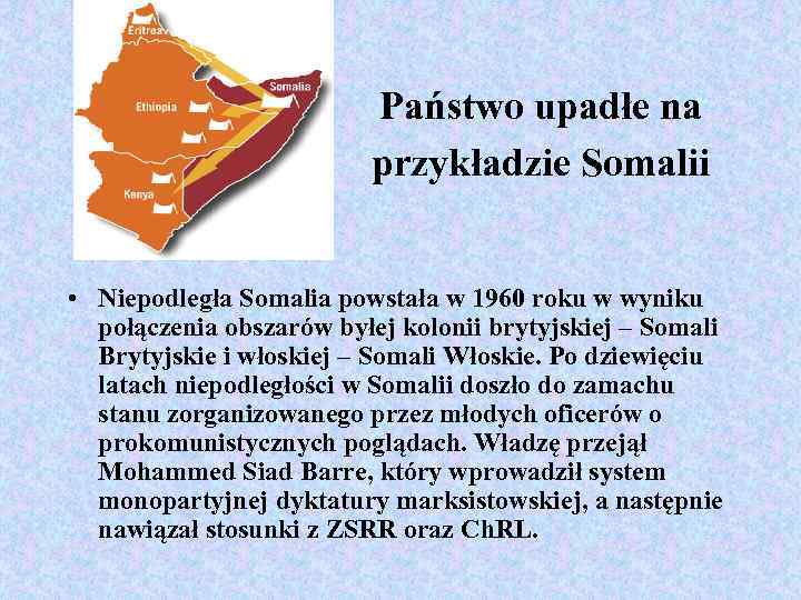 Państwo upadłe na przykładzie Somalii • Niepodległa Somalia powstała w 1960 roku w wyniku