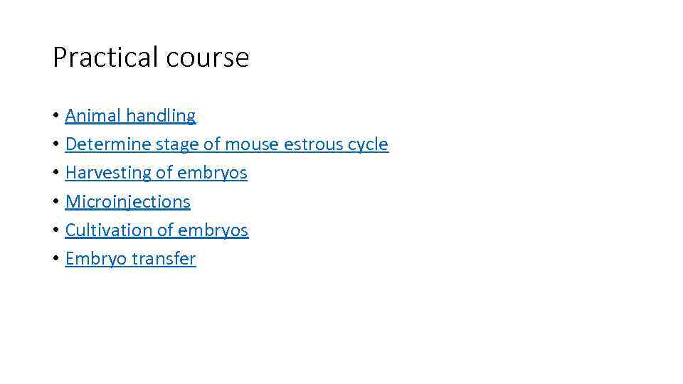 Practical course • Animal handling • Determine stage of mouse estrous cycle • Harvesting