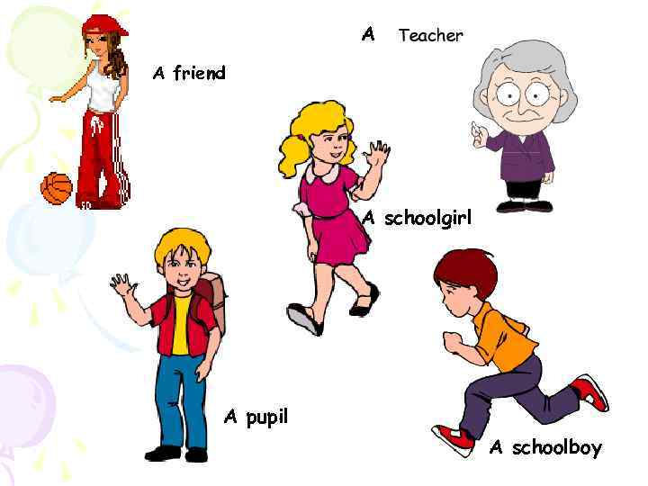 A A friend A schoolgirl A pupil A schoolboy 