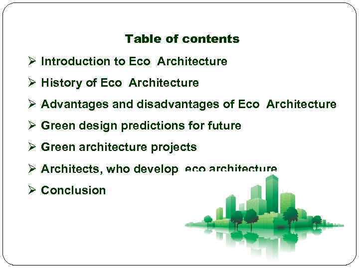 Table of contents Ø Introduction to Eco Architecture Ø History of Eco Architecture Ø