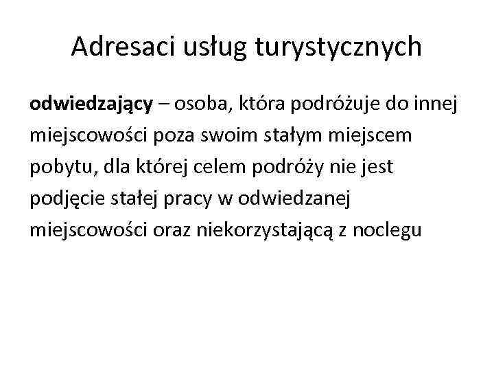 Adresaci usług turystycznych odwiedzający – osoba, która podróżuje do innej miejscowości poza swoim stałym