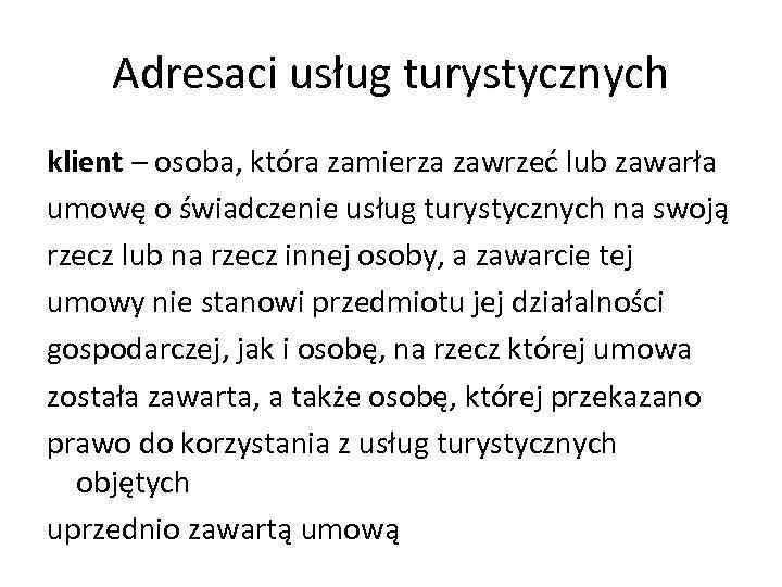 Adresaci usług turystycznych klient – osoba, która zamierza zawrzeć lub zawarła umowę o świadczenie