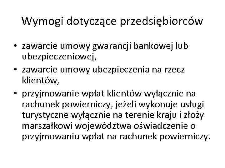 Wymogi dotyczące przedsiębiorców • zawarcie umowy gwarancji bankowej lub ubezpieczeniowej, • zawarcie umowy ubezpieczenia