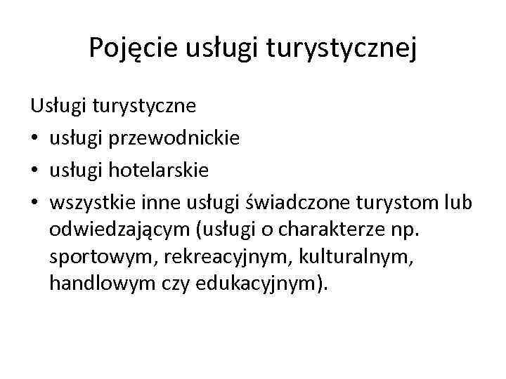 Pojęcie usługi turystycznej Usługi turystyczne • usługi przewodnickie • usługi hotelarskie • wszystkie inne