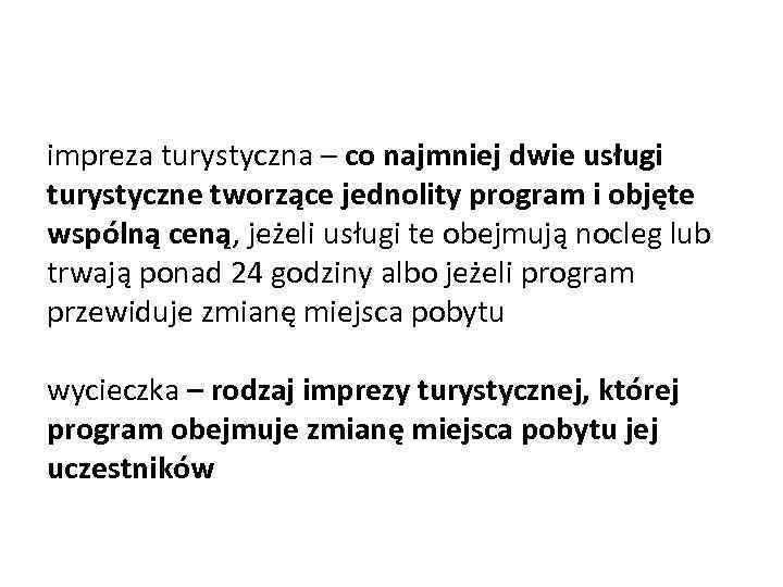 impreza turystyczna – co najmniej dwie usługi turystyczne tworzące jednolity program i objęte wspólną