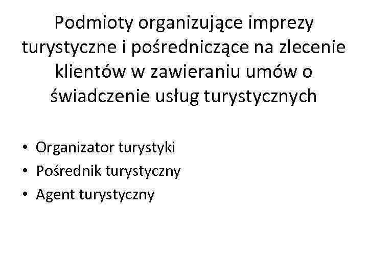 Podmioty organizujące imprezy turystyczne i pośredniczące na zlecenie klientów w zawieraniu umów o świadczenie