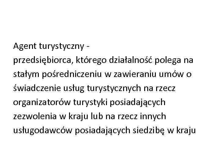 Agent turystyczny przedsiębiorca, którego działalność polega na stałym pośredniczeniu w zawieraniu umów o świadczenie