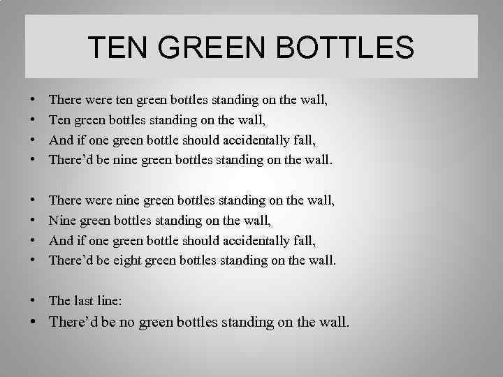 TEN GREEN BOTTLES • • There were ten green bottles standing on the wall,